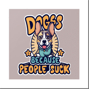 Dogs: Because people suck Posters and Art